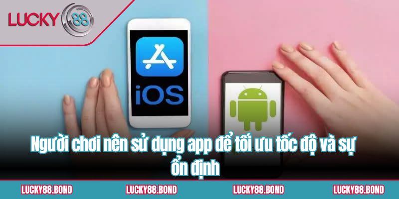 Người chơi nên sử dụng app để tối ưu tốc độ và sự ổn định