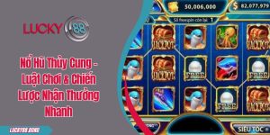 Nổ Hũ Thủy Cung - Luật Chơi & Chiến Lược Nhận Thưởng Nhanh