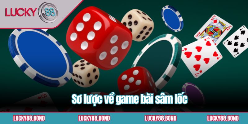 Sơ lược về game bài sâm lốc